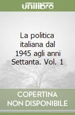 Compra Online La politica italiana dal 1945 agli anni Settanta. Vol. 1