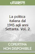 La politica italiana dal 1945 agli anni Settanta. Vol. 2 Compra Adesso