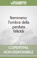 Nemmeno l‘ombra della perduta felicità Consegna Rapida