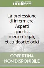 Promozione La professione di infermiere. Aspetti giuridici, medico legali, etico-deontologici
