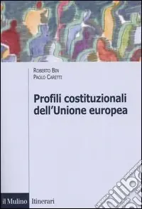 Profili costituzionali dell‘Unione Europea. Cinquant‘anni di processo costituente Direttamente Dal Produttore