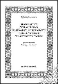 Tracce di Vico nella polemica sulle origini delle pandette e delle XII tavole nel Settecento italiano Prezzo Basso