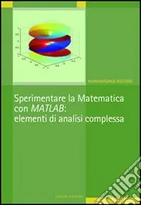Sperimentare la matematica con MATLAB elementi di analisi complessa Più Venduto