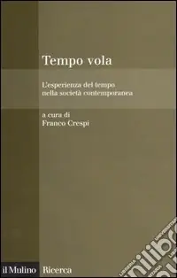 Tempo vola. L‘esperienza del tempo nella società contemporanea Ordina Subito