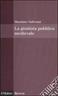 Ultime Pezzi La giustizia pubblica medievale