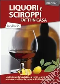 Acquista Ora Liquori e sciroppi fatti in casa