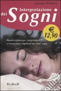 Interpretazione dei sogni. Manuale pratico per comprendere e interpretare i significati dei nostri sogni Compra Online