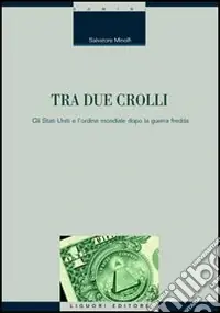 Prezzo Scontato Tra due crolli. Gli Stati Uniti e l‘ordine mondiale dopo la guerra fredda