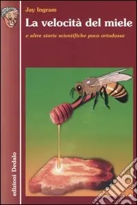 La velocità del miele e altre storie scientifiche poco ortodosse A Buon Prezzo