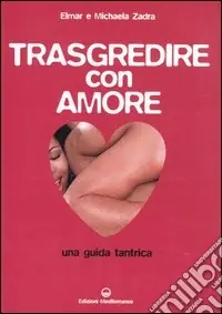 Compra Adesso Trasgredire con amore. Guida tantrica
