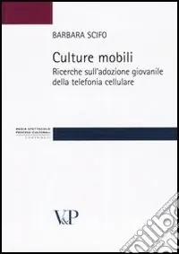 Compra Adesso Culture mobili. Ricerche sull‘adozione giovanile della telefonia cellulare