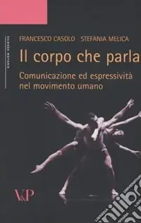 Il corpo che parla. Comunicazione ed espressività nel movimento umano Prezzo Basso