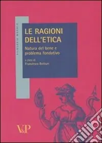 Prezzo Conveniente Le ragioni dell‘etica. Natura del bene e problema fondativo