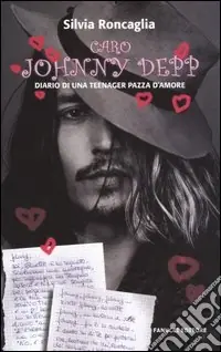 Caro Johnny Depp. Diario di una teeneger pazza d‘amore Bestseller