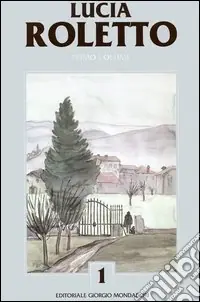 Non Perdere Catalogo generale delle opere di Lucia Roletto. Vol. 1
