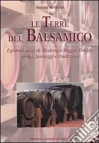Le terre del balsamico. I grandi aceti di Modena e Reggio Emilia storia, paesaggi e tradizioni Spedizione Espresso