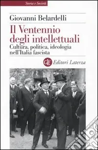 Il Ventennio degli intellettuali. Cultura, politica, ideologia nell‘Italia fascista Soddisfatti O Rimborsati