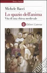 Lo spazio dell‘anima. Vita di una chiesa medievale Acquista Ora