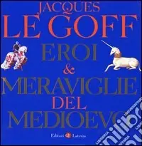 Acquista Ora Eroi & meraviglie del Medioevo. Ediz. illustrata