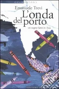 L‘onda del porto. Un sogno fatto in Asia Soddisfatti O Rimborsati