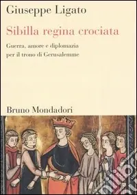 Quantità Limitata Sibilla regina crociata. Guerra, amore e diplomazia per il trono di Gerusalemme
