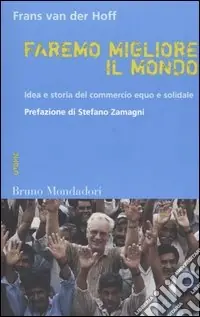 Occasione Imperdibile Faremo migliore il mondo. Idea e storia del commercio equo e solidale
