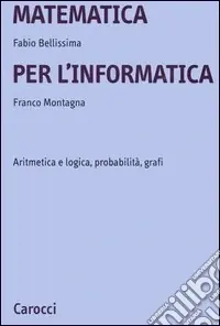 Matematica per l‘informatica. Aritmetica e logica, probabilità, grafi Prezzo Basso