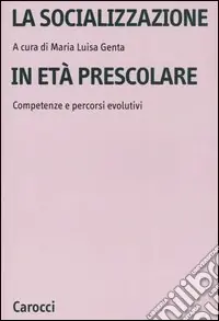 La socializzazione in età prescolare. Competenze e percorsi evolutivi Reso Gratuito