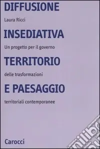 Prezzo Basso Diffusione insediativa, territorio e paesaggio. Un progetto per il governo delle trasformazioni territoriali contemporanee
