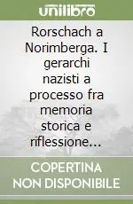 Compra Adesso Rorschach a Norimberga. I gerarchi nazisti a processo fra memoria storica e riflessione psicoanalita