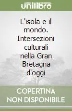L‘isola e il mondo. Intersezioni culturali nella Gran Bretagna d‘oggi Spedizione Espresso