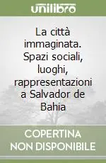 Promozione La città immaginata. Spazi sociali, luoghi, rappresentazioni a Salvador de Bahia