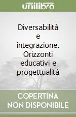 Diversabilità e integrazione. Orizzonti educativi e progettualità Prezzo Ridotto