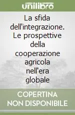 Saldi La sfida dell‘integrazione. Le prospettive della cooperazione agricola nell‘era globale