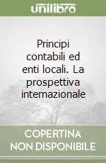 Principi contabili ed enti locali. La prospettiva internazionale Offerta Limitata
