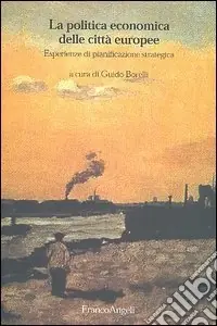 Economico La politica economica delle città europee. Esperienze di pianificazione strategica