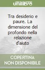 Tra desiderio e paure. La dimensione del profondo nella relazione d‘aiuto Offerta
