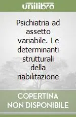 Reso Gratuito Psichiatria ad assetto variabile. Le determinanti strutturali della riabilitazione