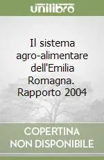 Il sistema agro-alimentare dell‘Emilia Romagna. Rapporto 2004 Nuova Collezione