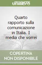 Ultimissimo Modello Quarto rapporto sulla comunicazione in Italia. I media che vorrei