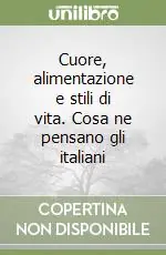 Offerta Speciale Cuore, alimentazione e stili di vita. Cosa ne pensano gli italiani