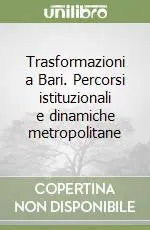 Trasformazioni a Bari. Percorsi istituzionali e dinamiche metropolitane Must-Have