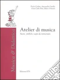 Atelier di musica. Suoni, simboli e segni da reinventare. Con CD-ROM Popolare