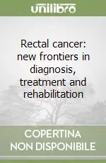 Offerta Speciale Rectal cancer new frontiers in diagnosis, treatment and rehabilitation