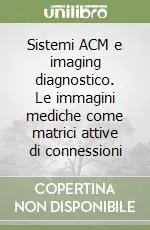 Sistemi ACM e imaging diagnostico. Le immagini mediche come matrici attive di connessioni Offerta Limitata