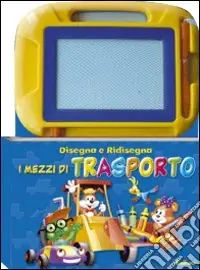 Disegna e ridisegna i mezzi di trasporto. Ediz. illustrata Consegna Rapida