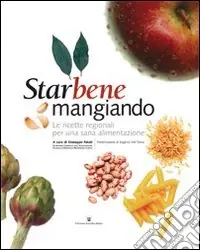 Starbene mangiando. Le ricette regionali per una sana alimentazione Non Perdere