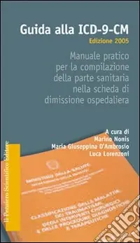 Guida alla ICD-9-CM. Manuale pratico per la compilazione della parte sanitaria nella scheda di dimissione ospedaliera Offerta Lampo
