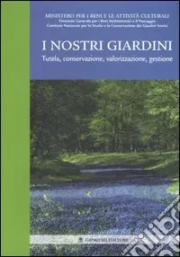 I nostri giardini. Tutela, conservazione, valorizzazione, gestione Non Perdere