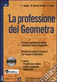 La professione del geometra Elementi di progettazione edilizia-Elementi di estimo e topografia-Applicazioni pratiche. Con CD-ROM Ordina Subito